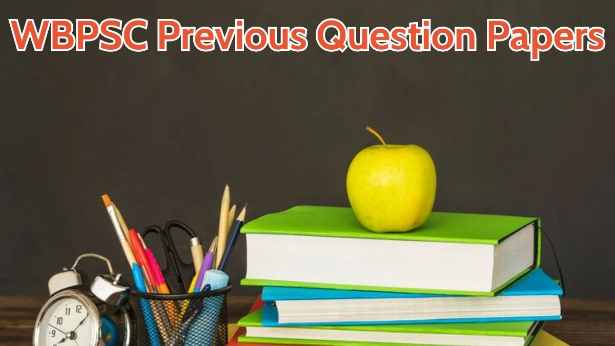 WBPSC Previous Question Papers Released Practice Previous Question Papers wbpsc.gov.in - 15 May 2024