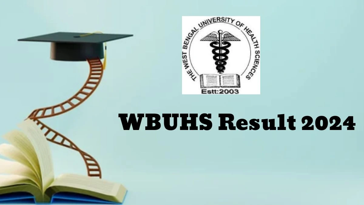 WBUHS Result 2024 (Announced) at wbuhs.ac.in Check Result of Final BOT April – May, 2024
