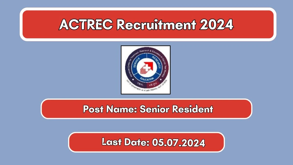 ACTREC Recruitment 2024 Apply Online for Senior Resident Job Vacancy, Know Qualification, Age Limit, Salary, Apply Online Date