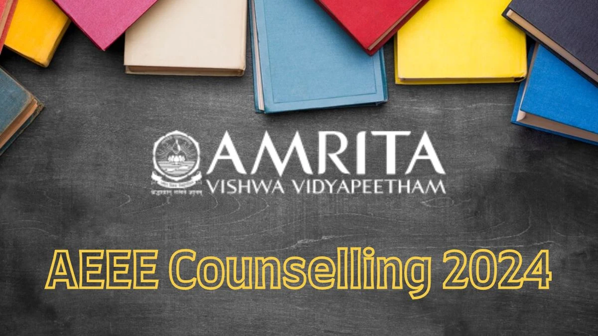 AEEE Counselling 2024 @ amrita.edu Date (Revised), Seat Allotment Updates Here