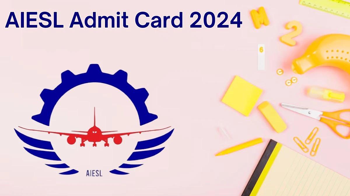 AIESL Admit Card 2024 will be released on Aircraft Technician and Trainee Aircraft Technician Check Exam Date, AIESL Ticket aiesl.in. - 08 June 2024