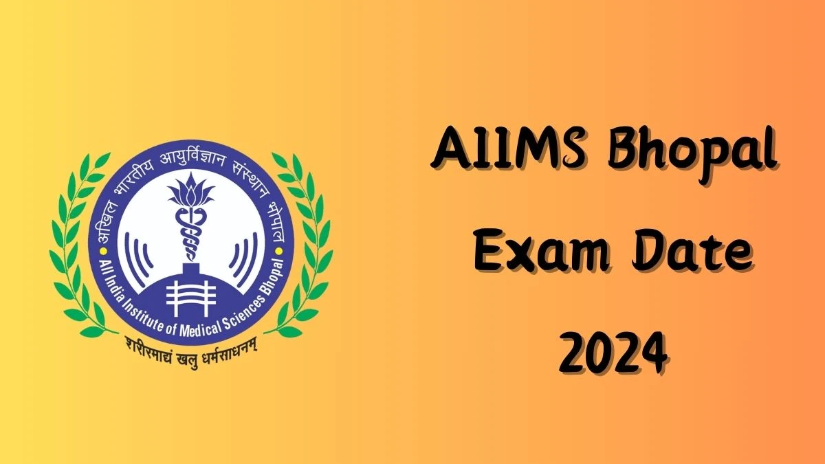 AIIMS Bhopal Exam Date 2024 Check Date Sheet / Time Table of Junior Research Fellow aiimsbhopal.edu.in - 10 June 2024