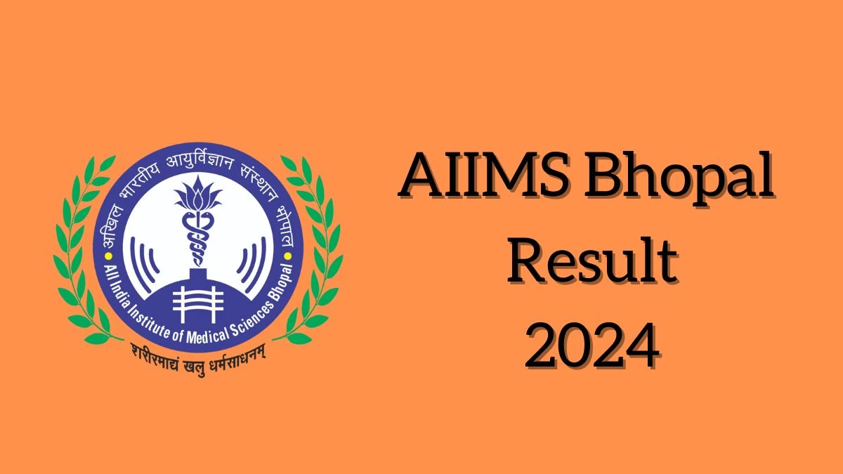 AIIMS Bhopal Result 2024 Announced. Direct Link to Check AIIMS Bhopal Senior Resident Result 2024 aiimsbhopal.edu.in - 21 June 2024