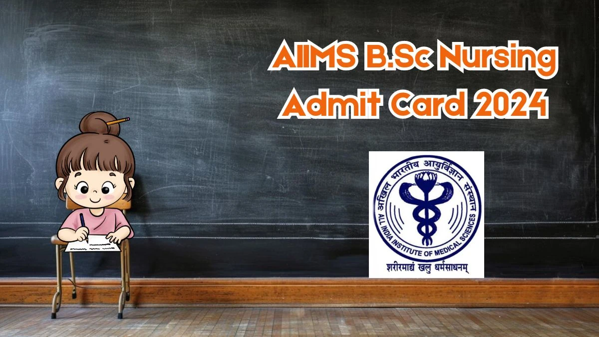 AIIMS B.Sc Nursing Admit Card 2024 (Announced) at aiimsexams.ac.in Download Link Here