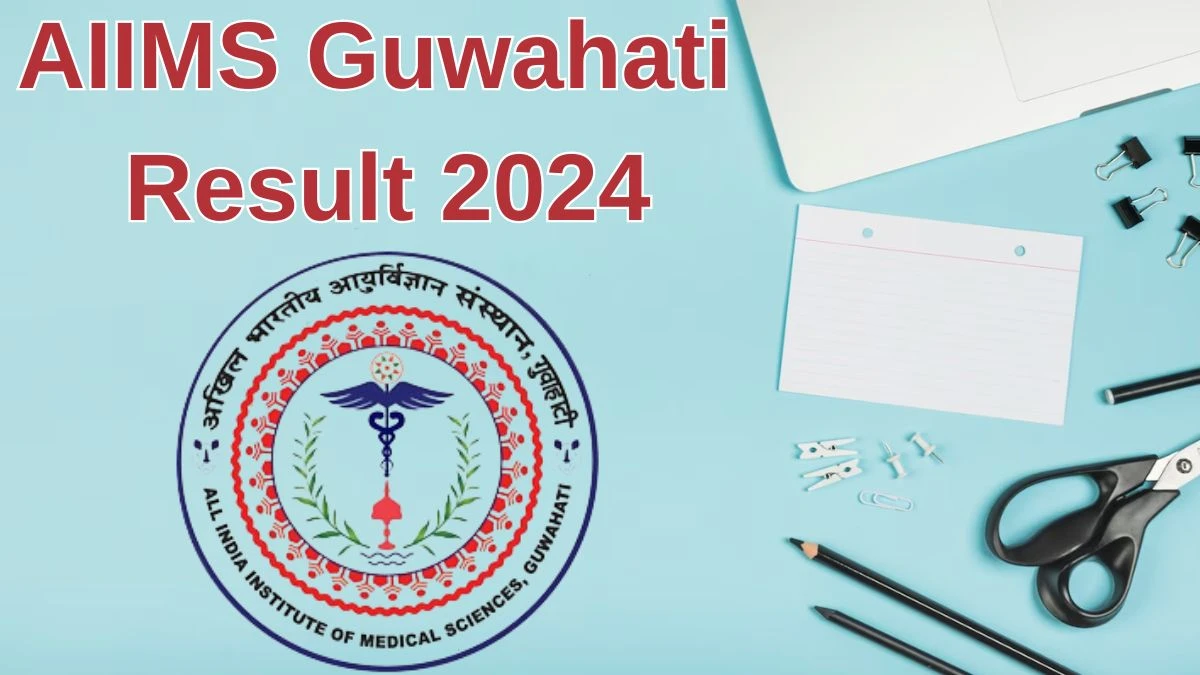 AIIMS Guwahati Result 2024 Announced. Direct Link to Check AIIMS Guwahati Faculty Result 2024 aiimsguwahati.in - 21 June 2024