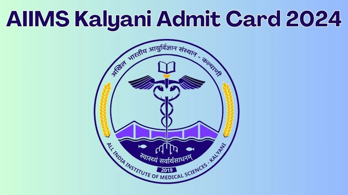 AIIMS Kalyani Admit Card 2024 will be released Senior Resident Check Exam Date,AIIMS Kalyani Ticket aiimskalyani.edu.in. - 08 June 2024