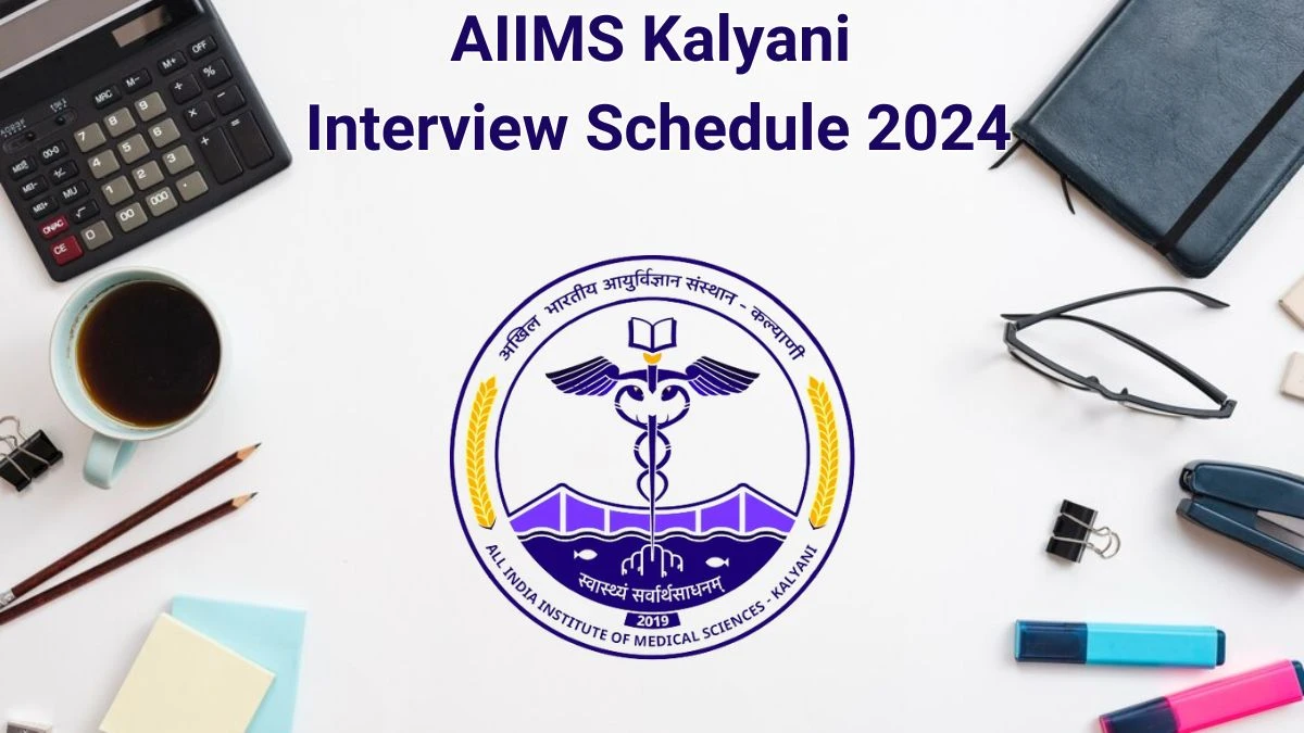 AIIMS Kalyani Interview Schedule 2024 for Tutor Posts Released Check Date Details at aiimskalyani.edu.in - 05 June 2024