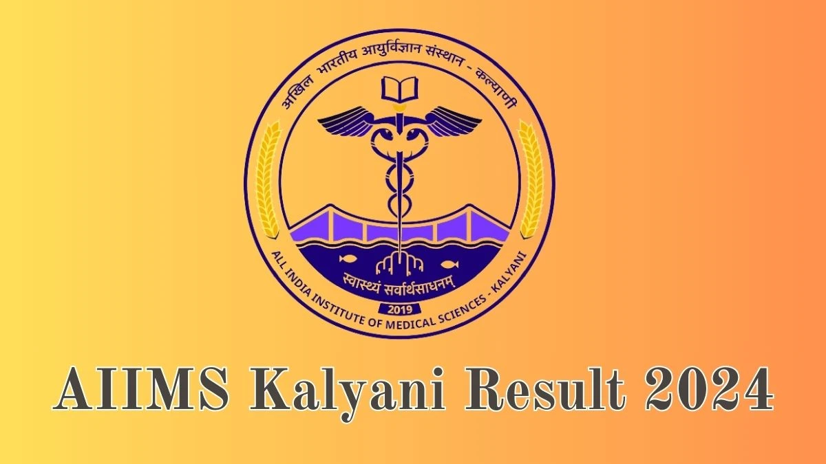 AIIMS Kalyani Result 2024 Announced. Direct Link to Check AIIMS Kalyani Project Technical Officer And Project Technician II Result 2024 aiimskalyani.edu.in - 07 June 2024