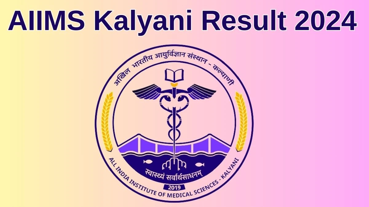 AIIMS Kalyani Result 2024 Announced. Direct Link to Check AIIMS Kalyani Project Technical Support-III  Result 2024 aiimskalyani.edu.in - 26 June 2024