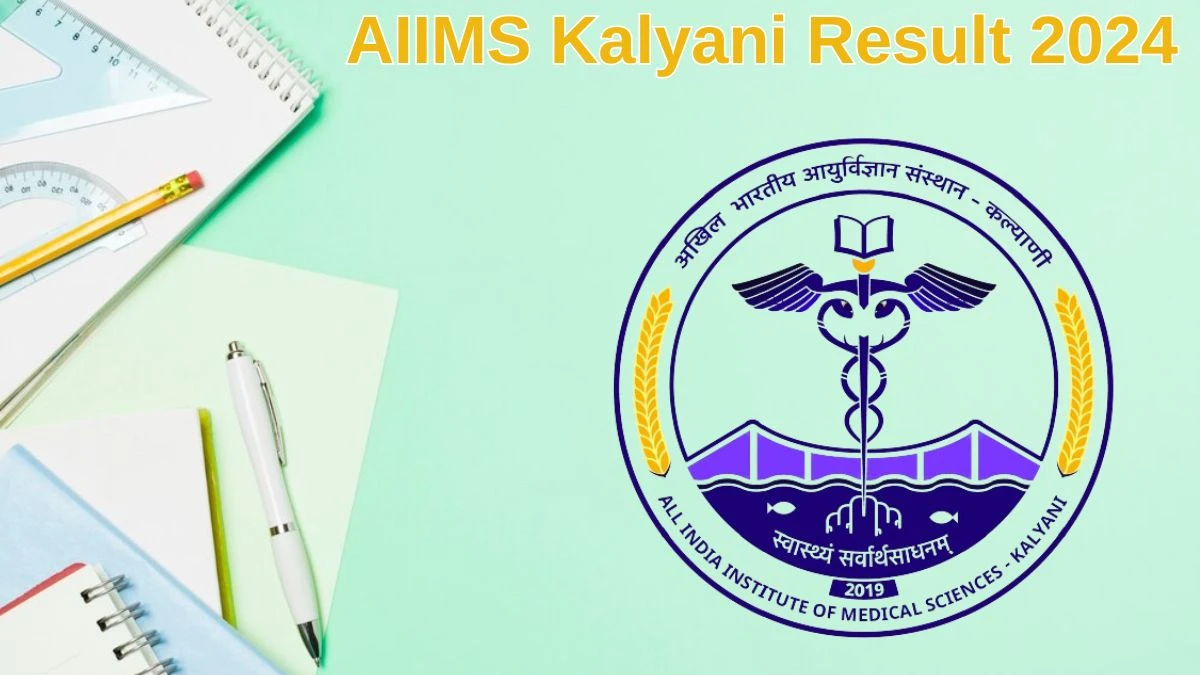 AIIMS Kalyani Result 2024 Announced. Direct Link to Check AIIMS Kalyani Project Technical Support Result 2024 aiimskalyani.edu.in - 27 June 2024