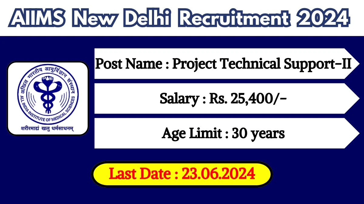 AIIMS New Delhi Recruitment 2024 - Latest Project Technical Support-II Vacancies on 13 June 2024