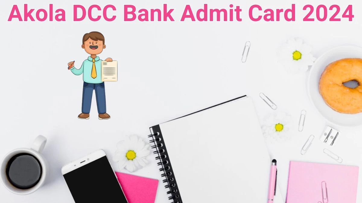 Akola DCC Bank Admit Card 2024 Released @ akoladccbank.com Download Junior Clerk Admit Card Here - 05 June 2024