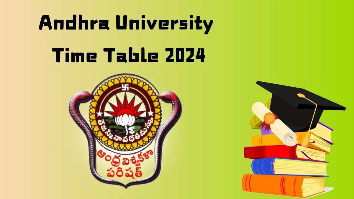 Andhra University Time Table 2024 (PDF Out) at andhrauniversity.edu.in Download Updates Here