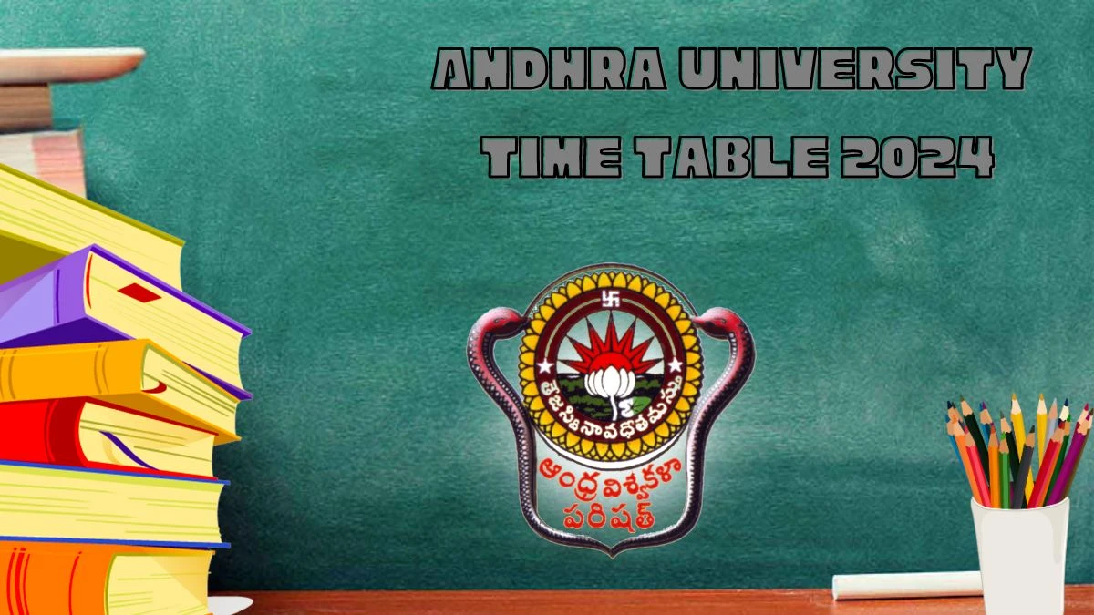 Andhra University Time Table 2024 (Announced) at andhrauniversity.edu.in PDF Updates Here