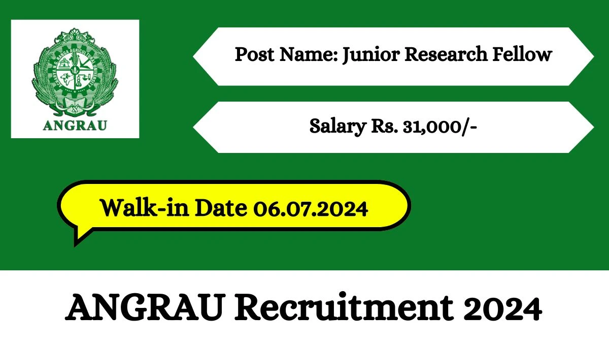 ANGRAU Recruitment 2024 Walk-In Interviews for Junior Research Fellow on July 06, 2024