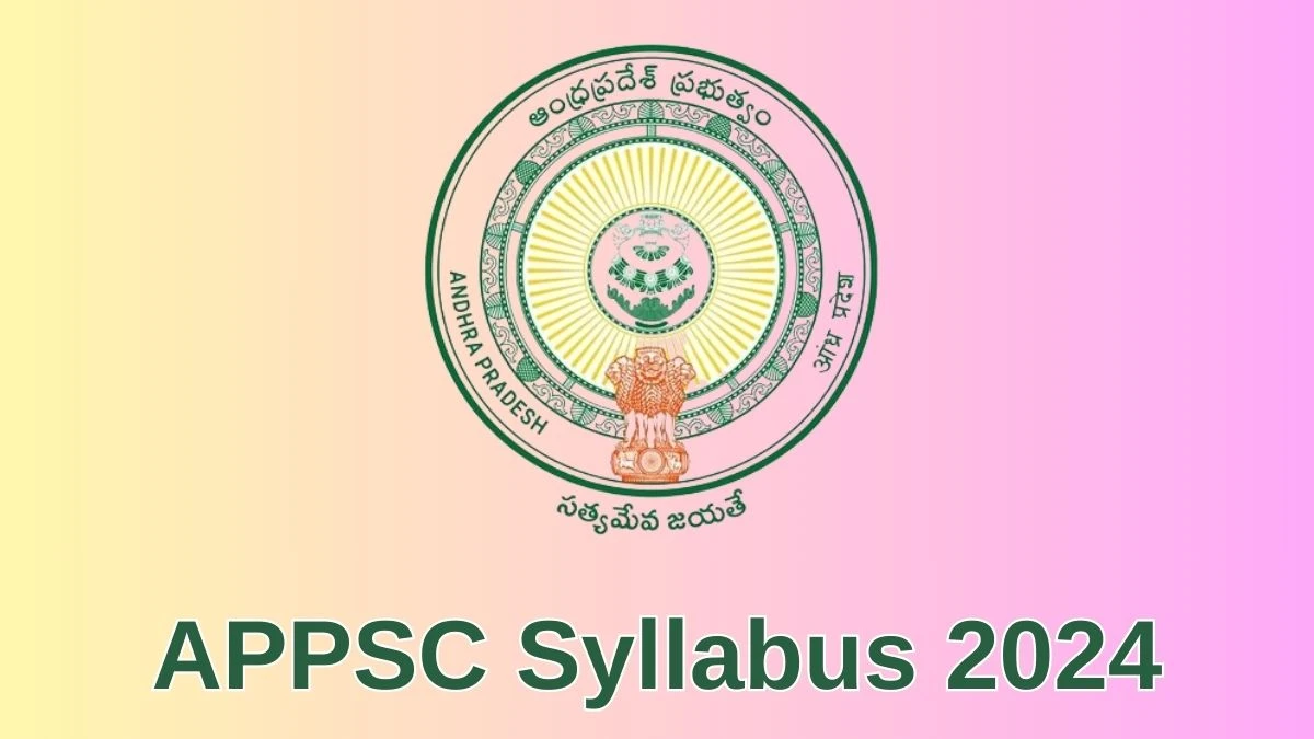 APPSC Syllabus 2024 Announced Download the APPSC Group 2 Exam pattern at psc.ap.gov.in - 11 June 2024