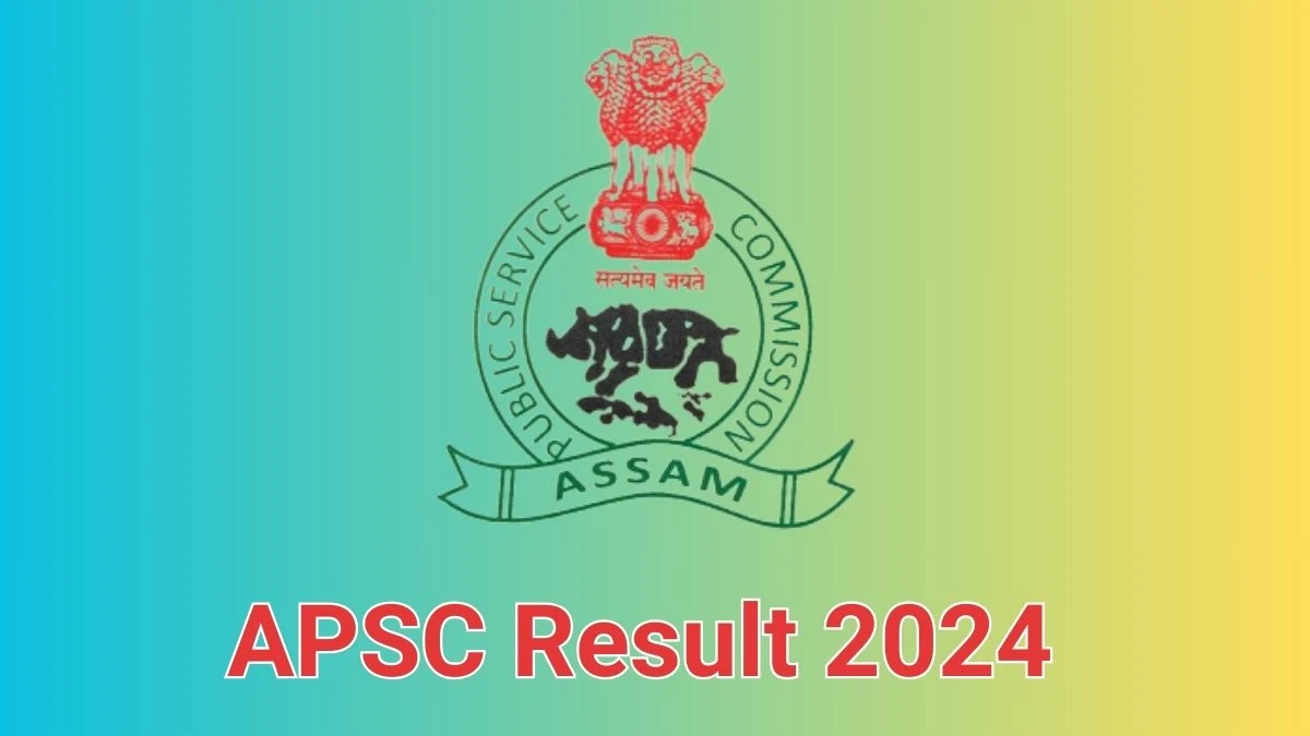 APSC Result 2024 Announced. Direct Link to Check APSC Financial Management Officer Result 2024 apsc.nic.in - 14 June 2024