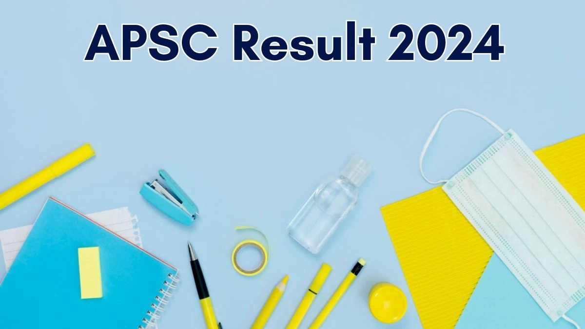 APSC Result 2024 Announced. Direct Link to Check APSC Librarian cum Archive Officer Result 2024 apsc.nic.in - 06 June 2024