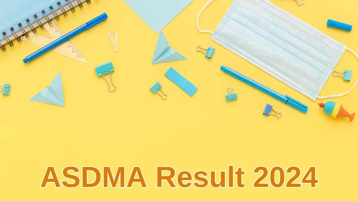 ASDMA Result 2024 Announced. Direct Link to Check ASDMA Various Posts Result 2024 asdma.assam.gov.in - 11 June 2024