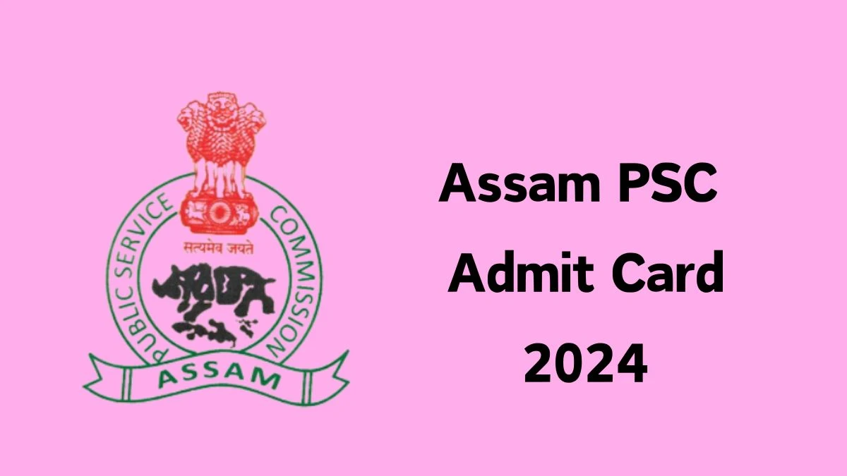 Assam PSC Admit Card 2024 Release Direct Link to Download Assam PSC Conservation Officer Admit Card apsc.nic.in - 08 June 2024