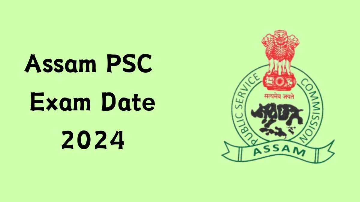 Assam PSC Exam Date 2024 at apsc.nic.in Verify the schedule for the examination date, Scientific Officer and Junior Scientific Officer, and site details - 03 June 2024
