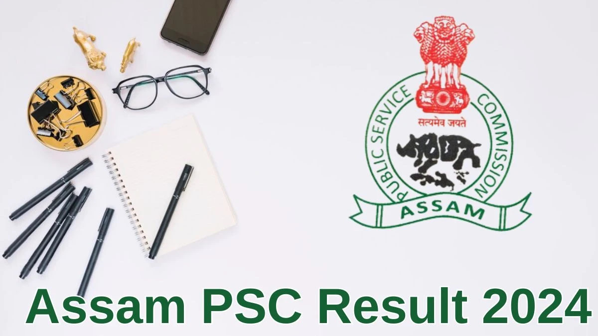 Assam PSC Result 2024 Announced. Direct Link to Check Assam PSC Financial Management Officer Result 2024 apsc.nic.in - 19 June 2024