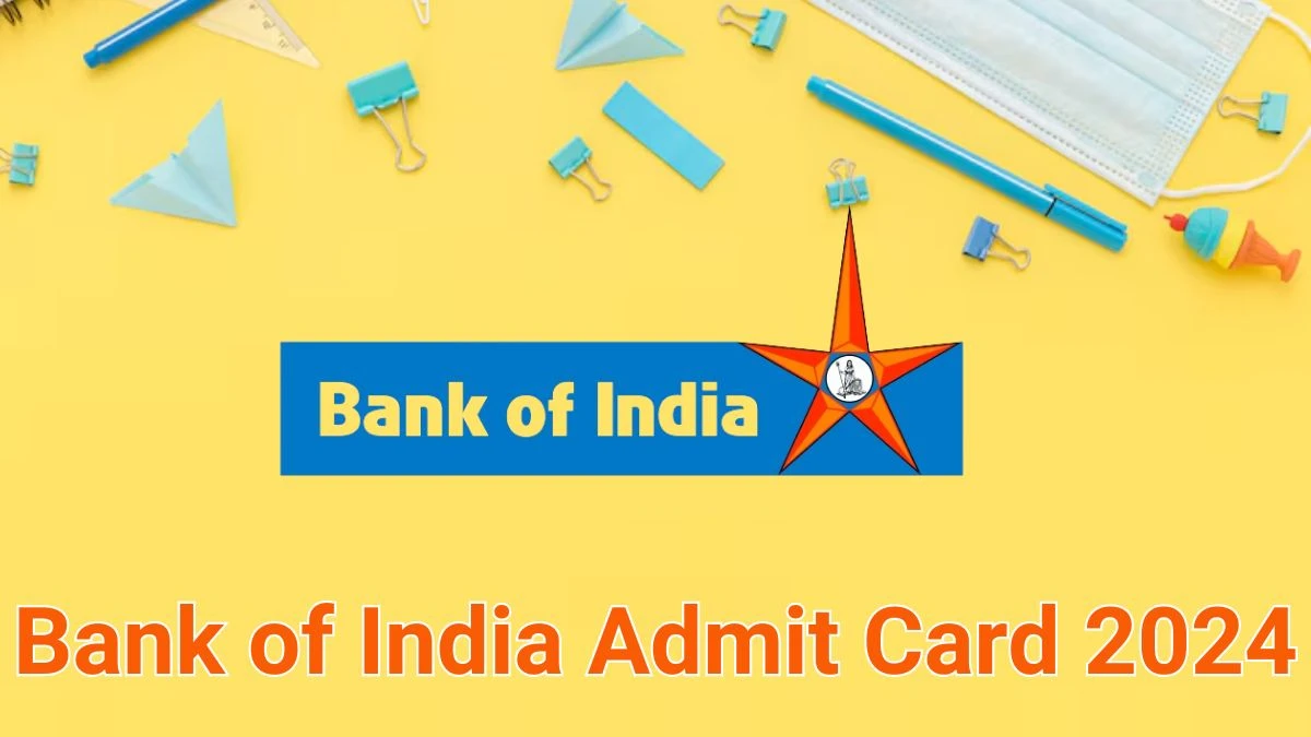 Bank of India Admit Card 2024 Released @ bankofindia.co.in Download Various Posts Admit Card Here - 17 June 2024