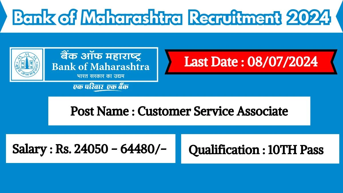 Bank of Maharashtra Recruitment 2024 - Latest Customer Service Associate Vacancies on 25 June 2024