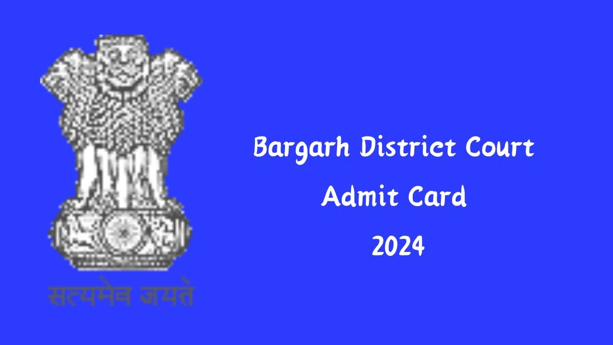 Bargarh District Court Admit Card 2024 will be declared soon bargarh.dcourts.gov.in Steps to Download Hall Ticket for Salaried Amin and Other Posts - 07 June 2024