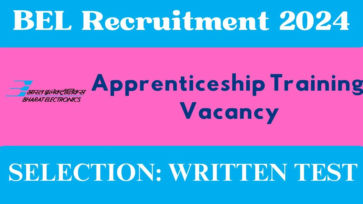 BEL Recruitment 2024 - Latest Apprenticeship Training Vacancies on 22 June 2024