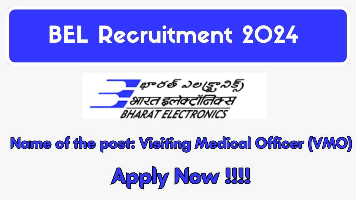 BEL Recruitment 2024 - Latest Visiting Medical Officer Vacancies on 05 June 2024