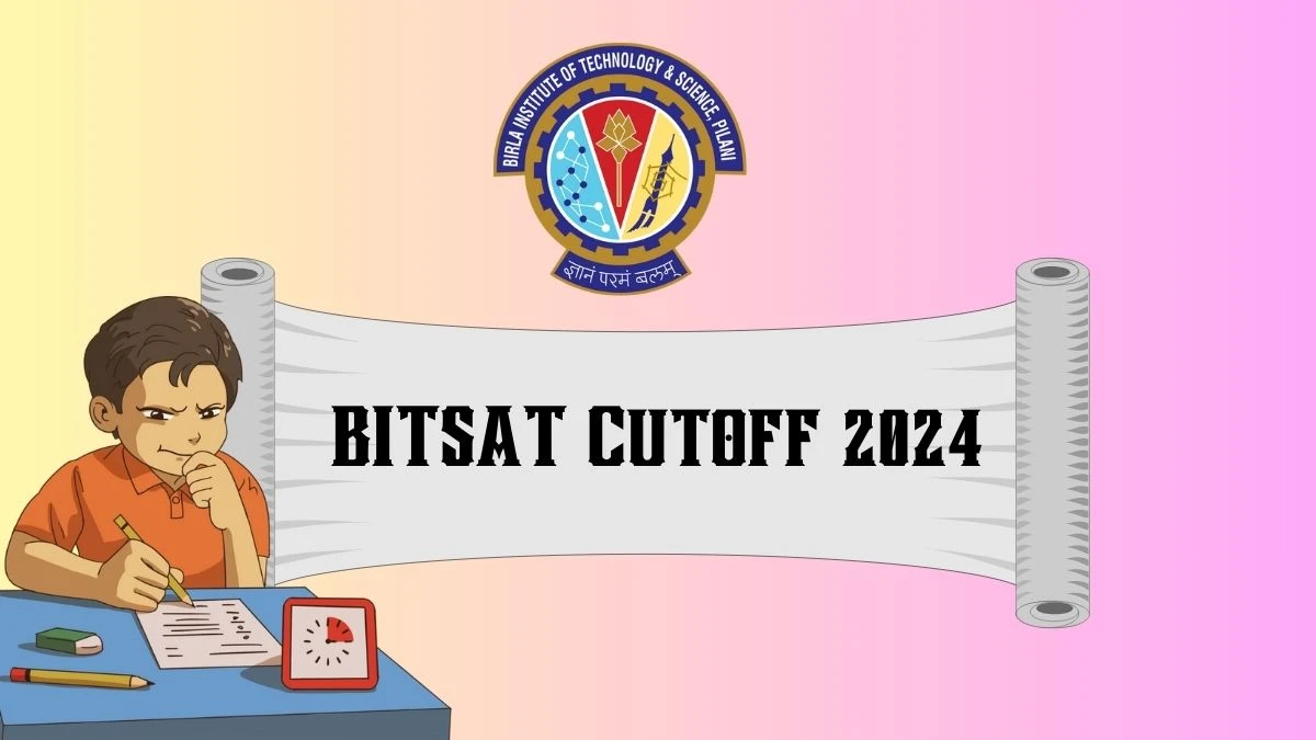 BITSAT Cutoff 2024 at bitsadmission.com Check Previous Year Cut Off Details Here