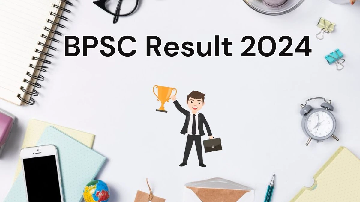 BPSC Result 2024 To Be Released at bpsc.bih.nic.in Download the Result for the Teacher  - 12 June 2024