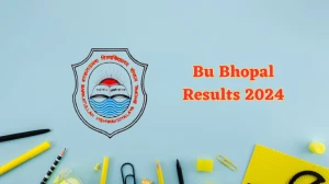 Bu Bhopal Results 2024 (Announced) at bubhopal.ac.in Check BA B ED SEM 1 Result 2024