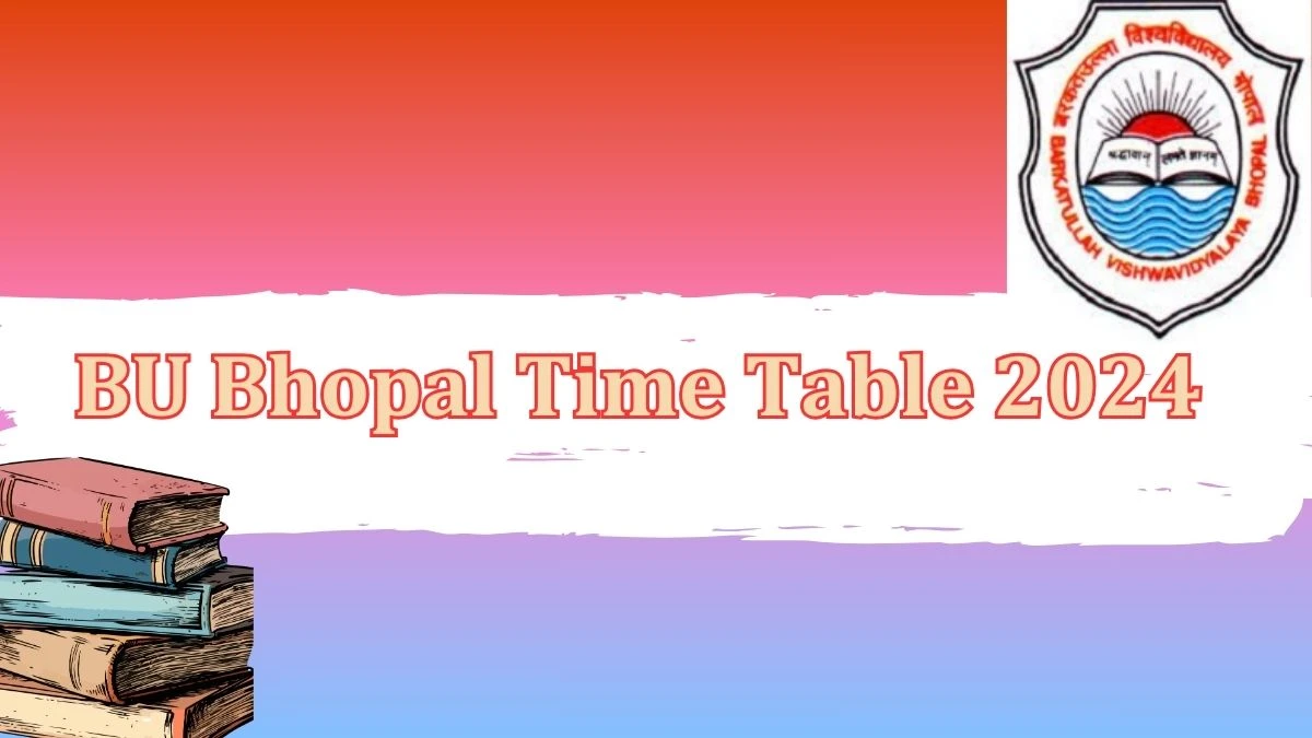 BU Bhopal Time Table 2024 (Released) at bubhopal.ac.in Download Date Sheet Here