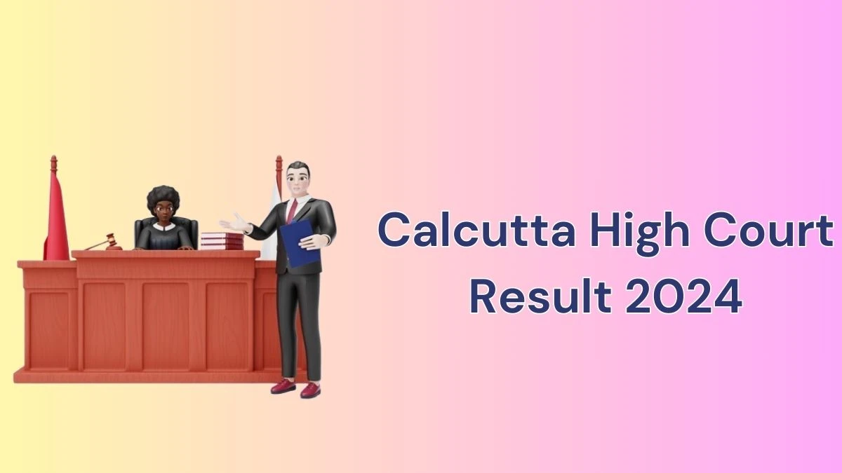 Calcutta High Court Result 2024 Announced. Direct Link to Check Calcutta High Court Joint Registrar Result 2024 calcuttahighcourt.gov.in - 12 June 2024