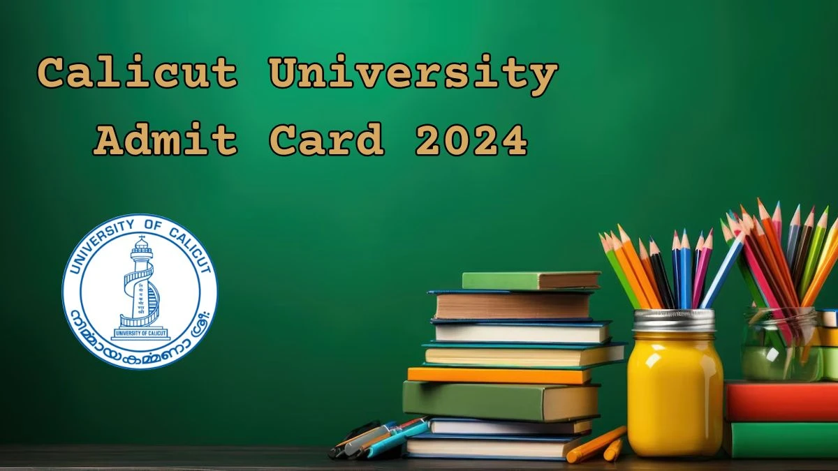 Calicut University Admit Card 2024 (Released) at uoc.ac.in Download Link Here