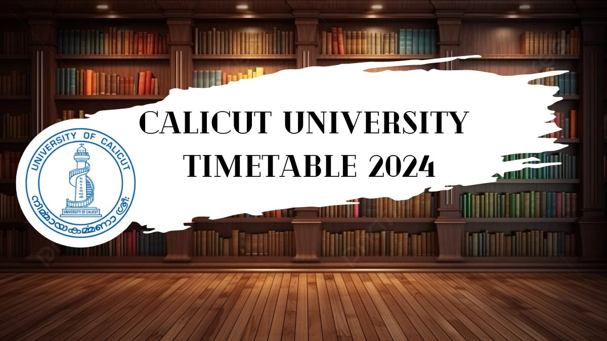 Calicut University Time Table 2024 (Announced) at uoc.ac.in Download Calicut University Date Sheet Updates Here
