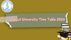 Calicut University Time Table 2024 (Out) at uoc.ac.in Download Calicut University Date Sheet Updates Here