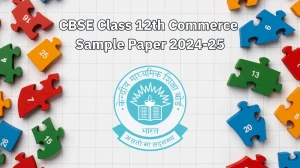 CBSE Class 12th Commerce Sample Paper 2024-25 at cbse.gov.in Download PDF Here