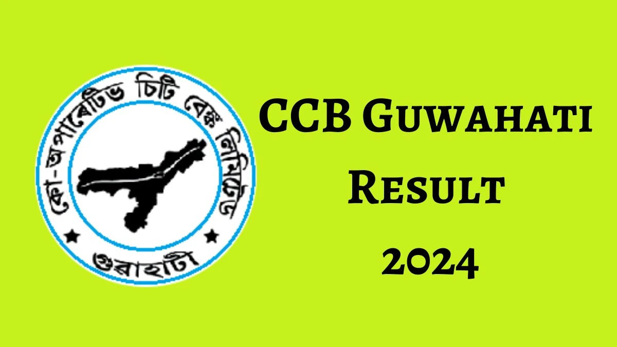 CCB Guwahati Result 2024 Announced. Direct Link to Check CCB Guwahati GM and DGM Result 2024 ccbguwahati.com - 12 June 2024