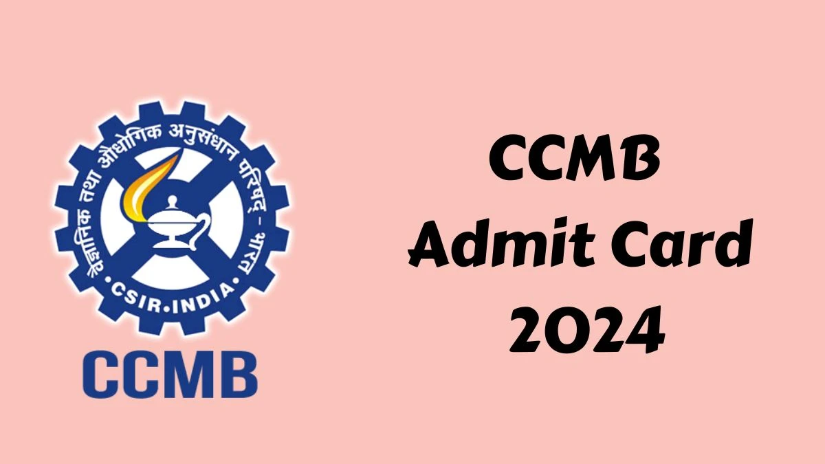 CCMB Admit Card 2024 Release Direct Link to Download CCMB Security Officer Admit Card ccmb.res.in - 14 June 2024