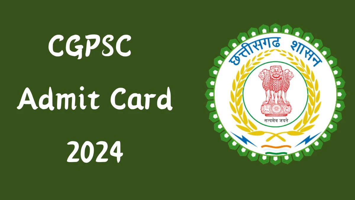 CGPSC Admit Card 2024 Release Direct Link to Download CGPSC State Services Admit Card psc.cg.gov.in - 17 June 2024