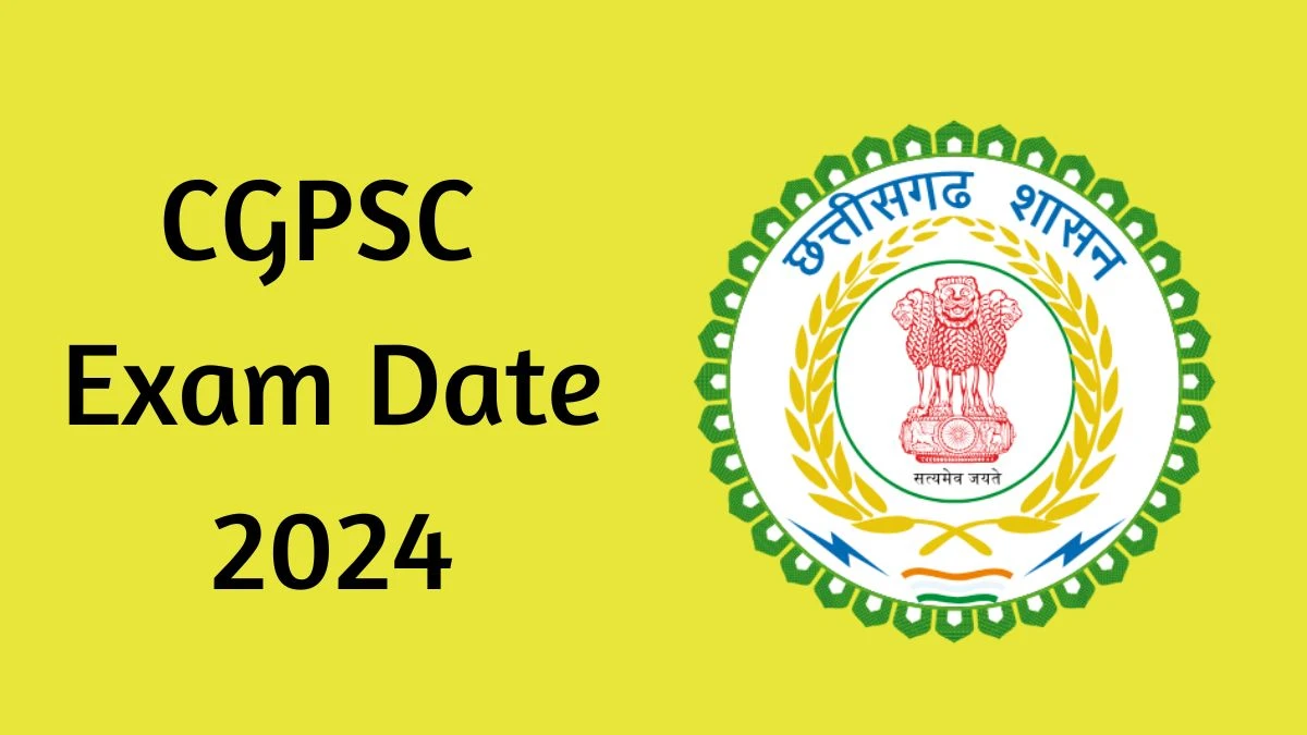 CGPSC Exam Date 2024 at psc.cg.gov.in Verify the schedule for the ...