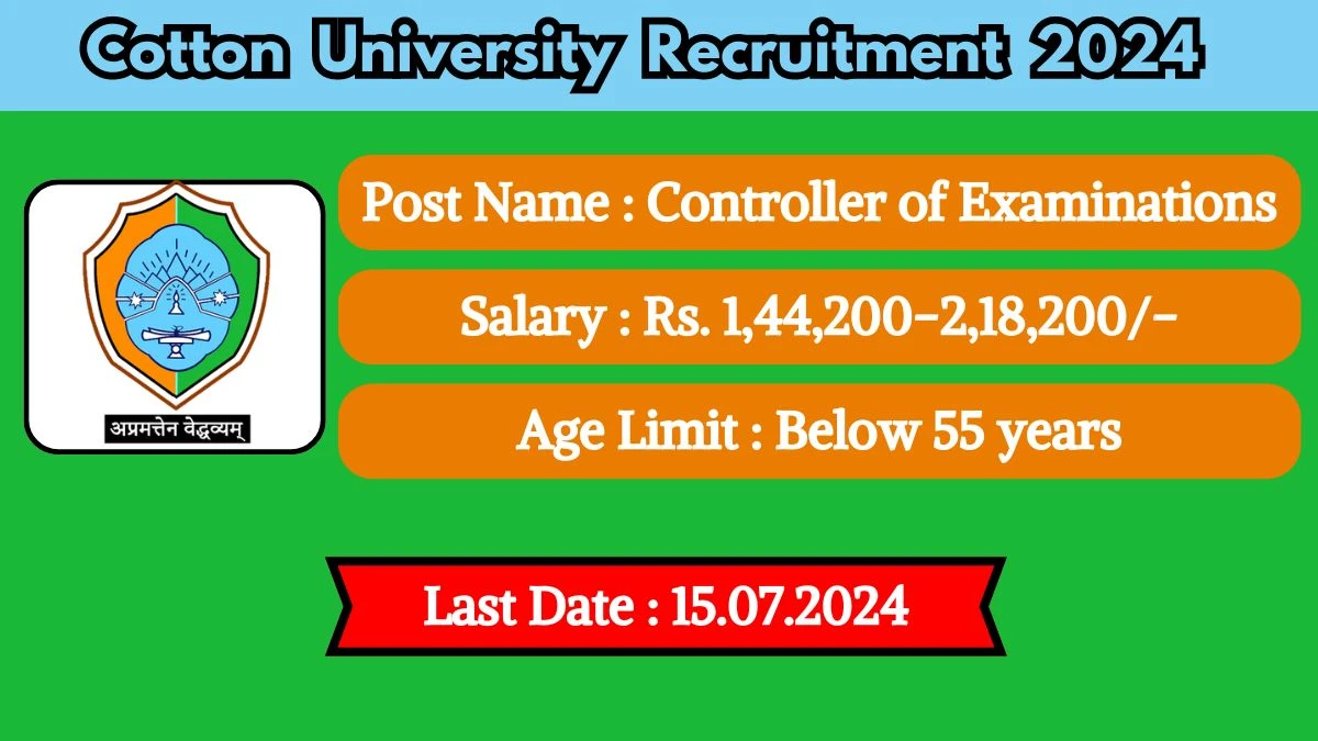 Cotton University Recruitment 2024 - Latest Controller of Examinations Vacancies on 18 June 2024