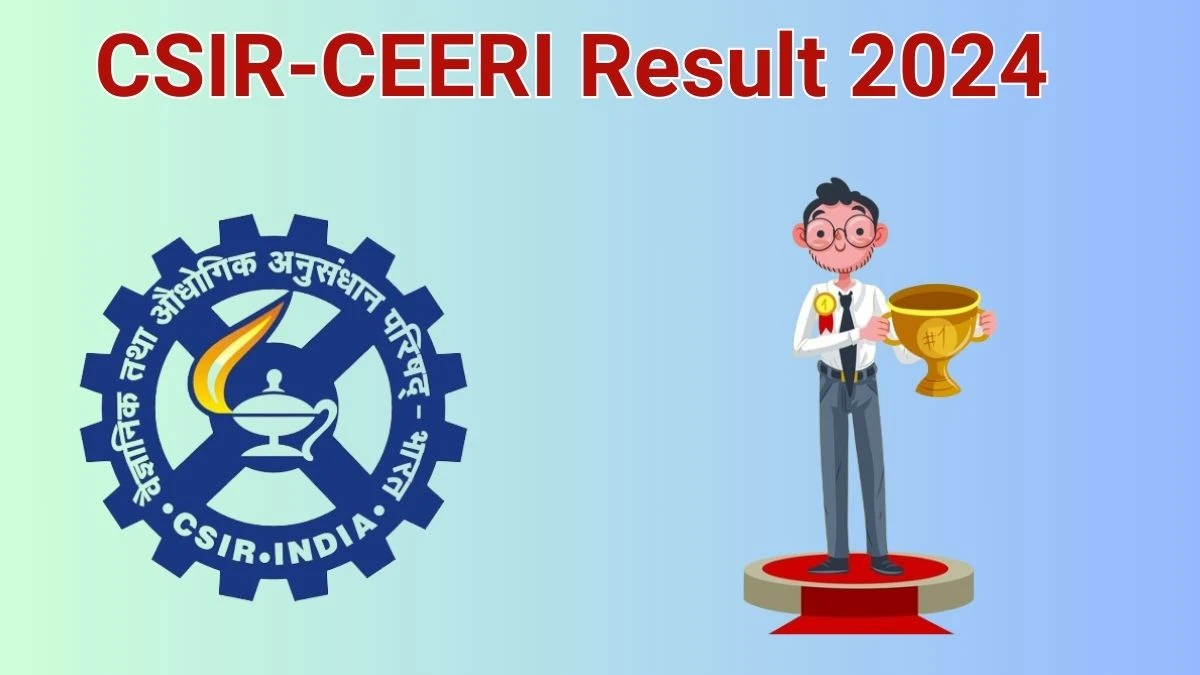 CSIR-CEERI Result 2024 Announced. Direct Link to Check CSIR-CEERI Project Associate-II Result 2024 ceeri.res.in - 12 June 2024