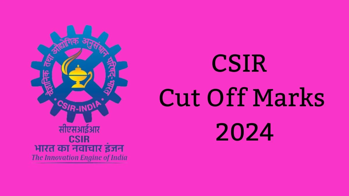 CSIR Cut Off Marks 2024 has released: Check Section Officer and Assistant Section Officer Cutoff Marks here csio.res.in - 06 June 2024
