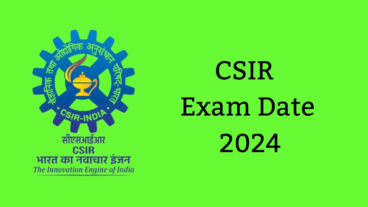 CSIR Exam Date 2024 at csir.res.in Verify the schedule for the examination date, Section Officer and Assistant Section Officer, and site details - 22 June 2024