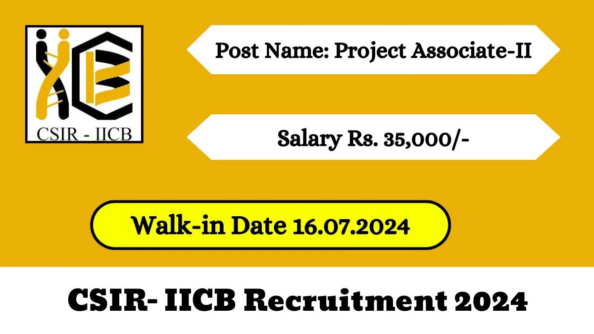 CSIR- IICB Recruitment 2024 Walk-In Interviews for Project Associate-II on July 16, 2024