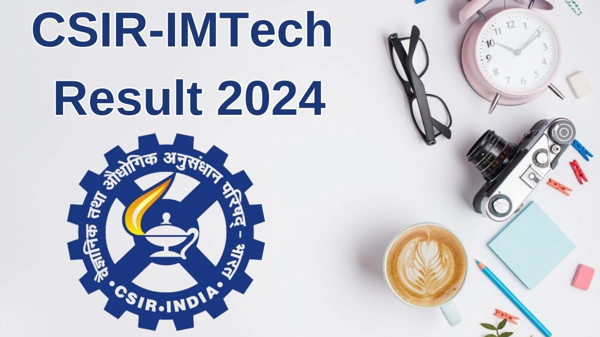 CSIR-IMTech Result 2024 Announced. Direct Link to Check CSIR-IMTech Project Associate-1 Result 2024 imtech.res.in - 27 June 2024